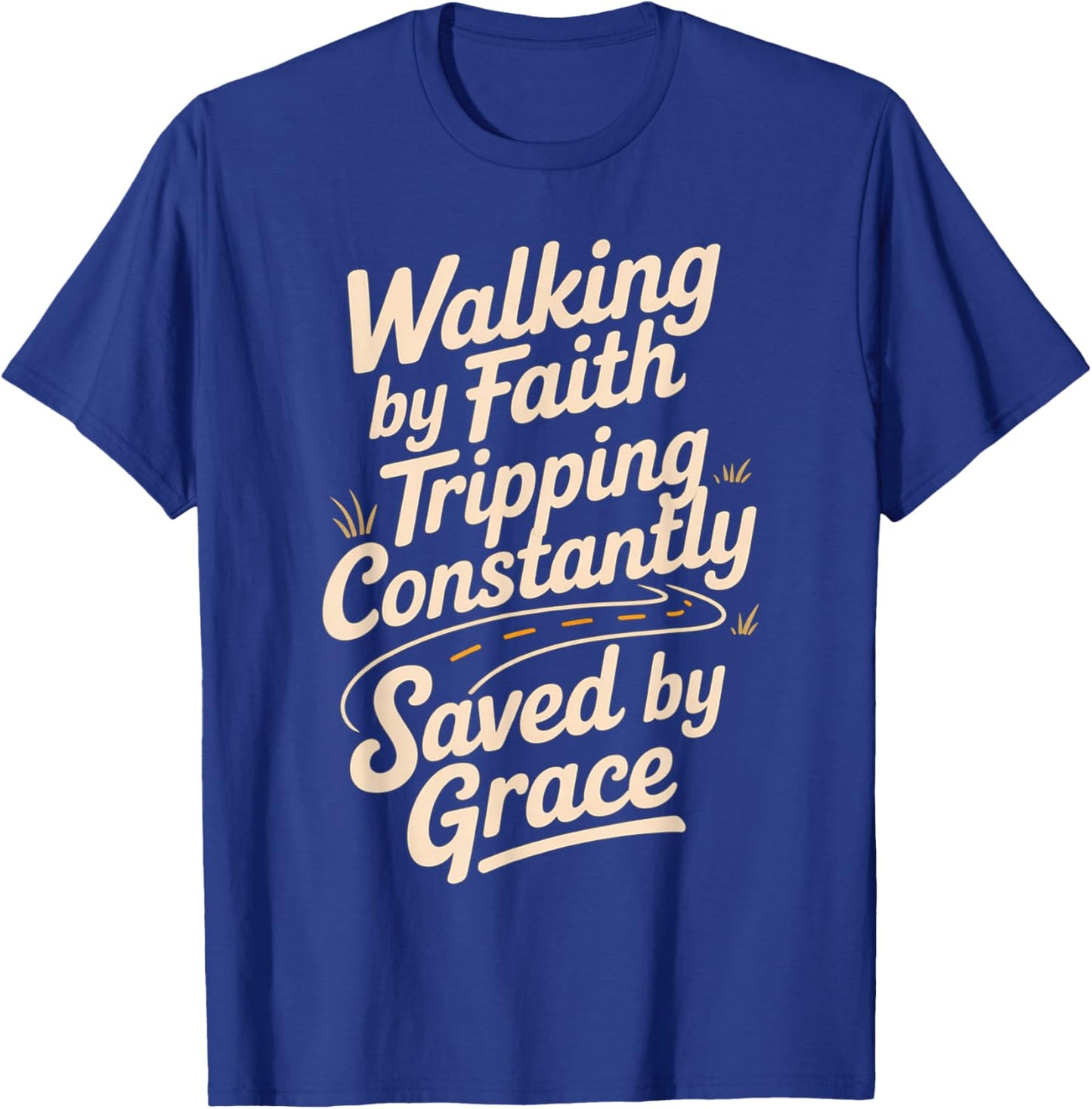 Walking by Faith Tripping Constantly Saved by Grace T-Shirt - T-Shirt | Royal
