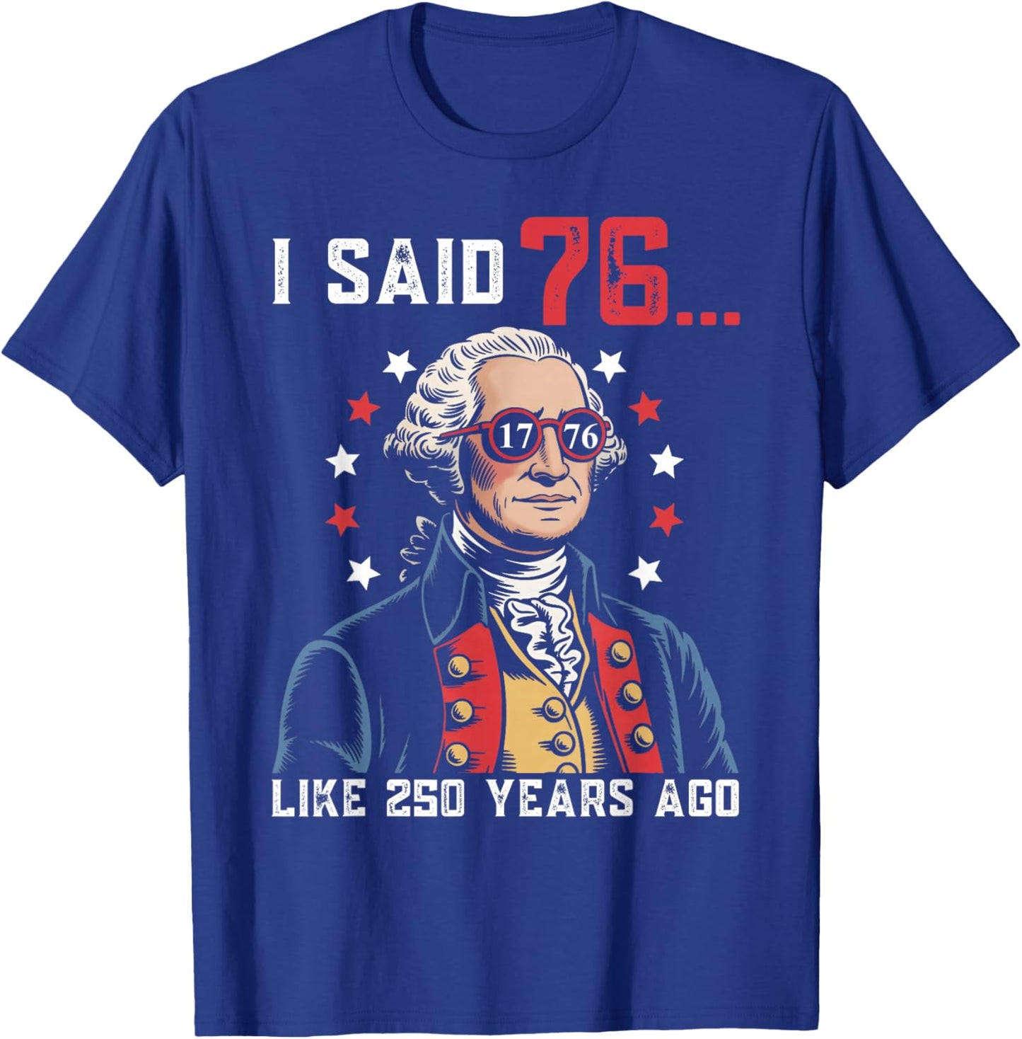 I Said 76 Like 250 Years Ago Funny George Washington 67 Meme T-Shirt - T-Shirt | Royal