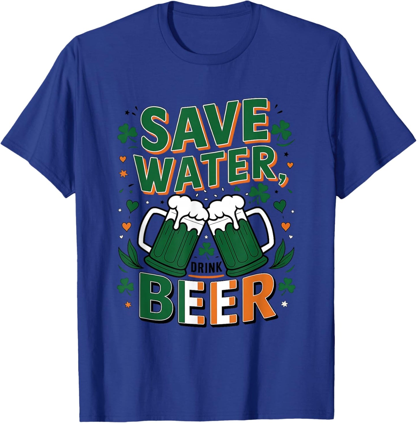 Save Water Drink Beer St. Patrick's Day Fun Celebration T-Shirt - T-Shirt | Royal