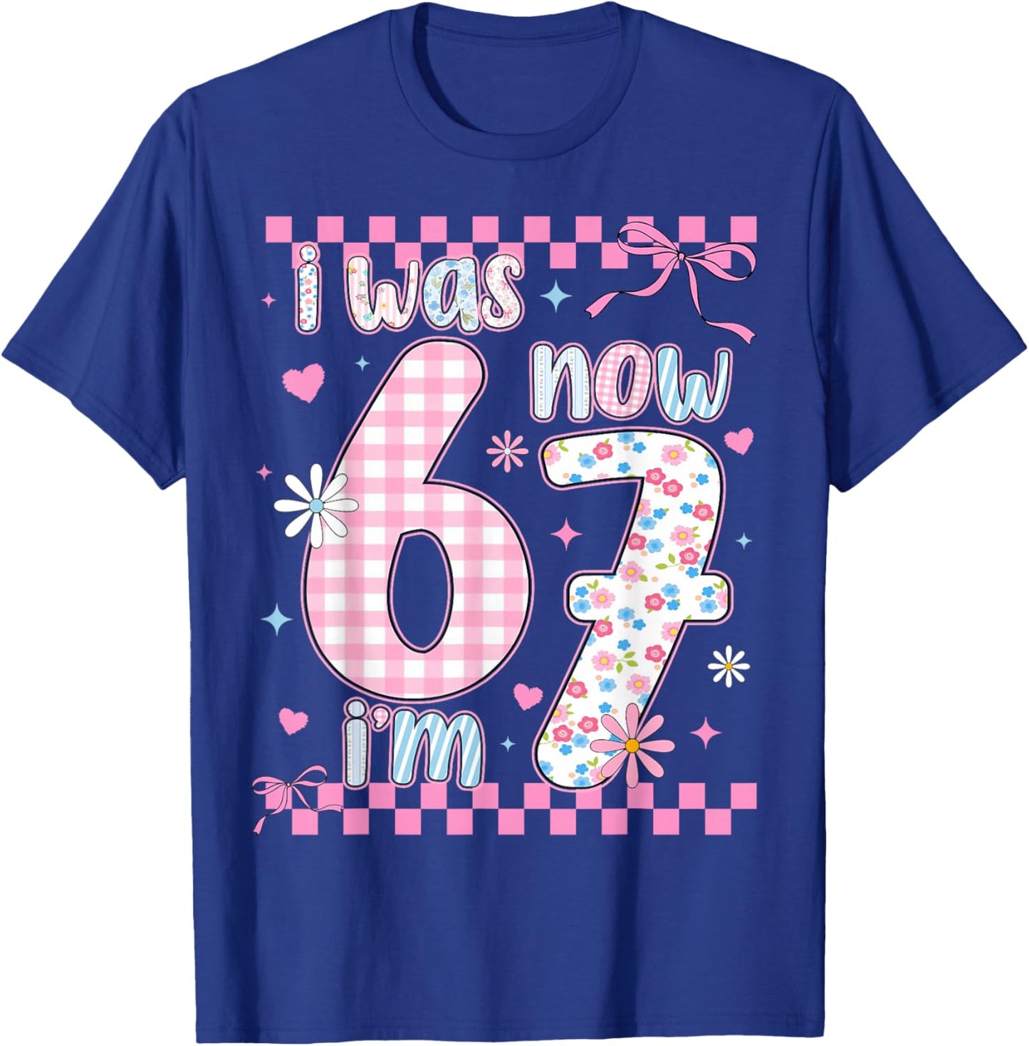 I was 6 Now I'm 7 Birthday Girls Kids 67 Meme Six Seven 6 7 T-Shirt - T-Shirt | Royal