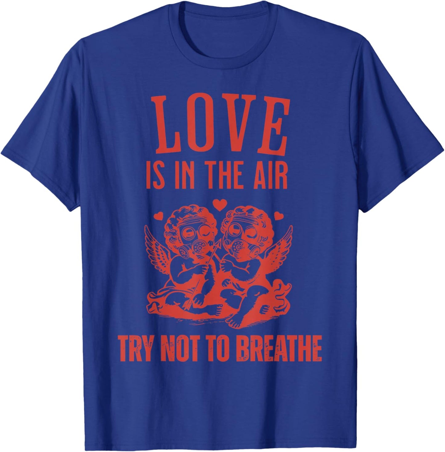 Love is in The Air Try Not to Breathe Cupid Anti Valentines T-Shirt - T-Shirt | Royal