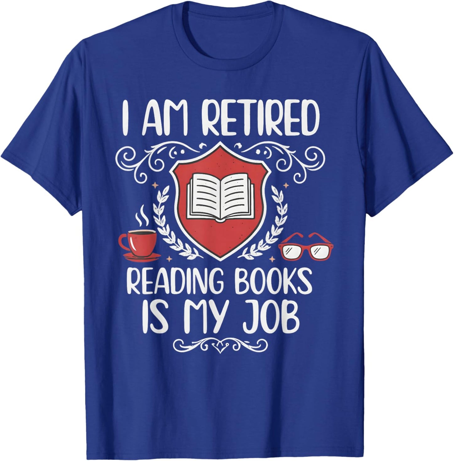 Retired Reading Books is My Job Shield Book Lover T-Shirt - T-Shirt | Royal