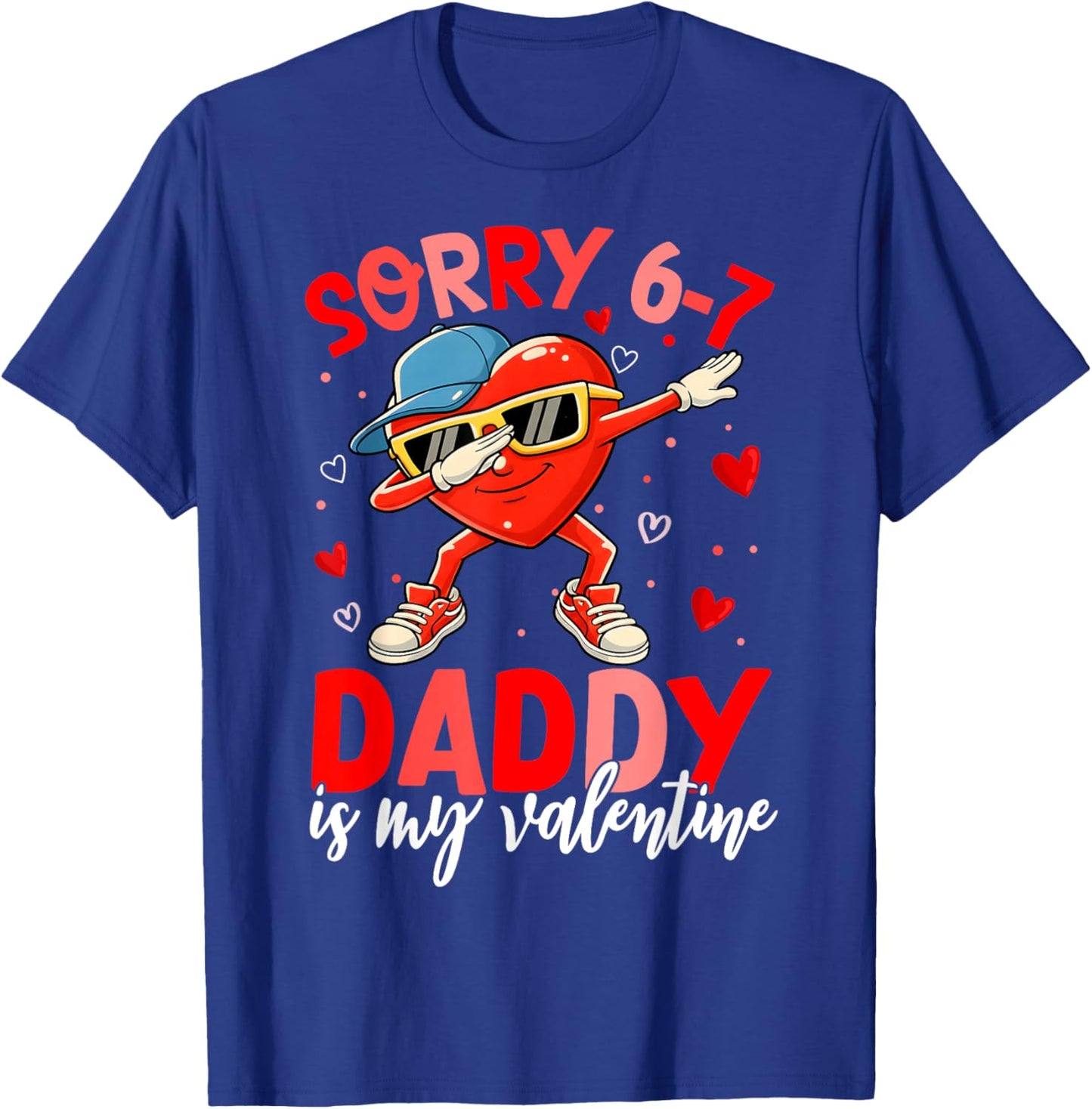Sorry 67 Daddy is My Valentine Six Seven Meme Kids 6 7 Dad T-Shirt - T-Shirt | Royal