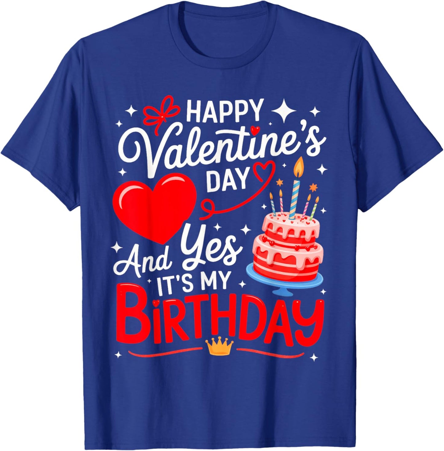 Happy Valentine's Day, and yes It's My Birthday T-Shirt - T-Shirt | Royal