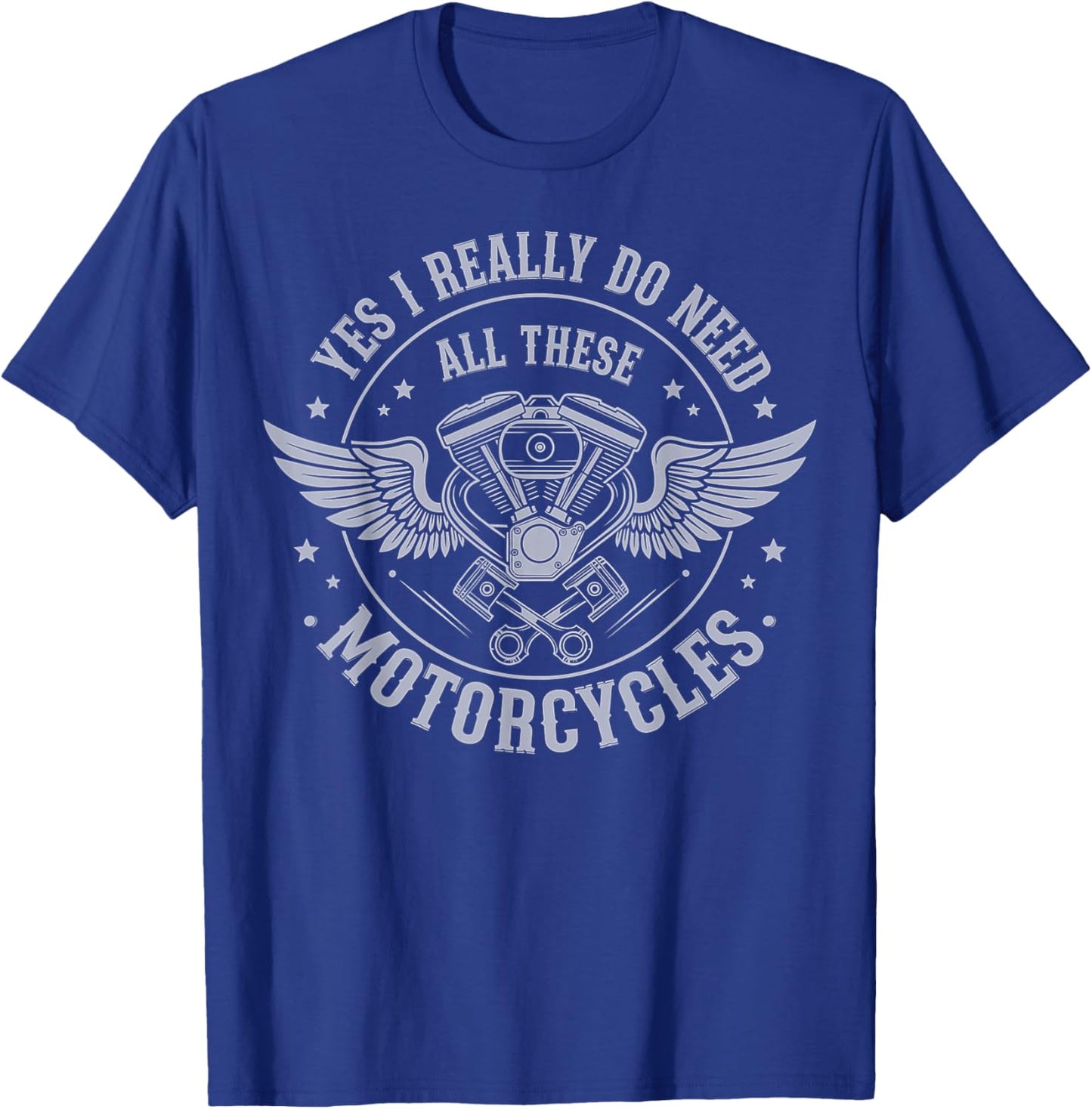 Yes I Really Do Need All These Motorcycles Funny Bike Garage T-Shirt - T-Shirt | Royal