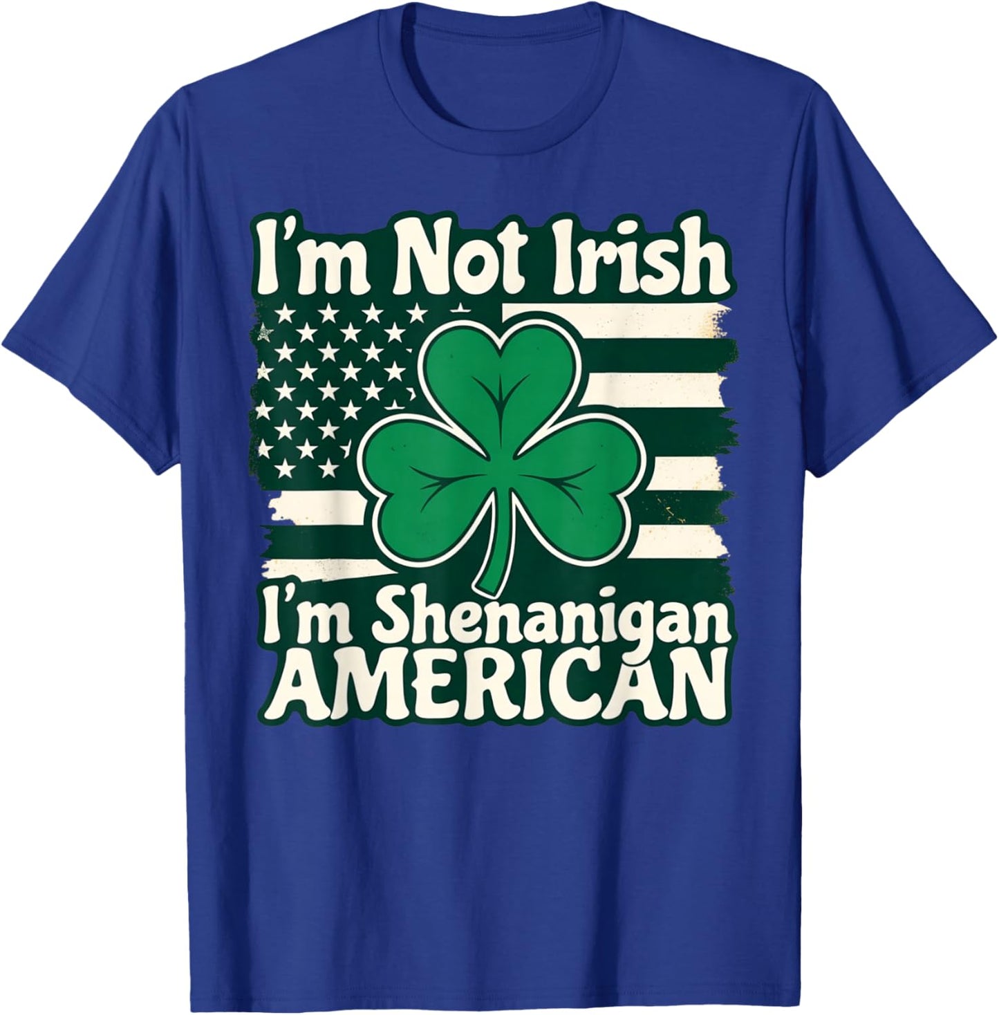 I'm Not Irish I'm Shenanigan American Funny T-Shirt - T-Shirt | Royal