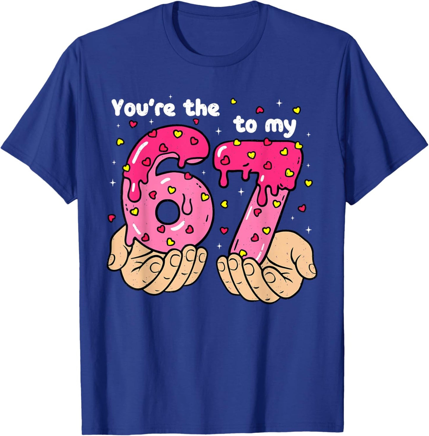 You're The 6 to My 7 Meme Heart Six Seven 67 Valentines T-Shirt - T-Shirt | Royal
