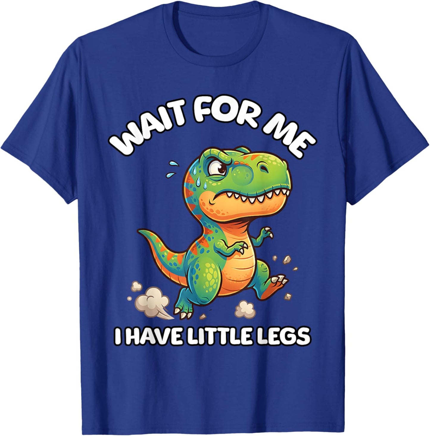 Wait for Me I Have Little Legs Funny Running Meme Dinosaur T-Shirt - T-Shirt | Royal