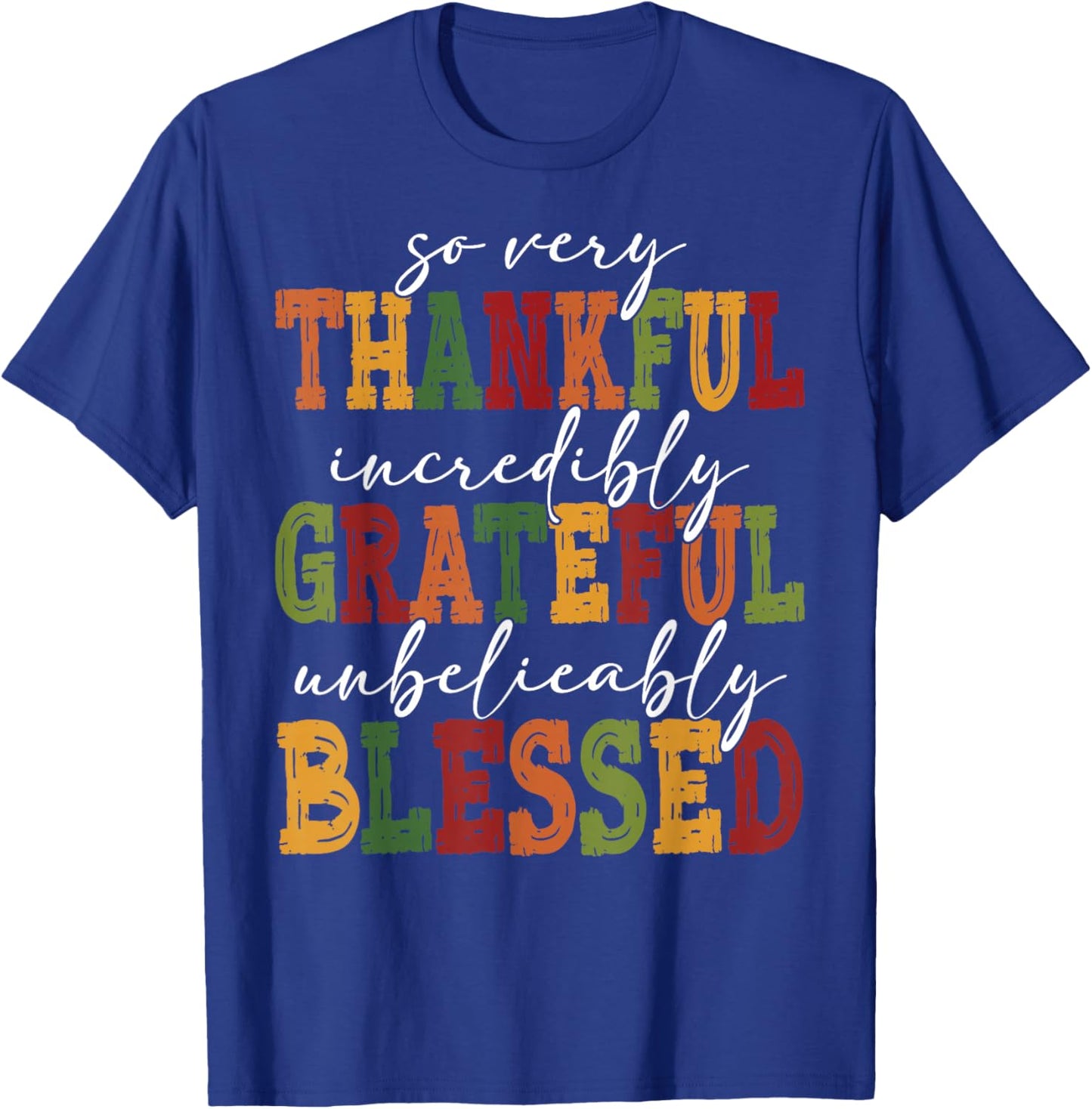 So Very Thankful Incredibly Grateful Unbelievably Blessed T-Shirt - T-Shirt | Royal