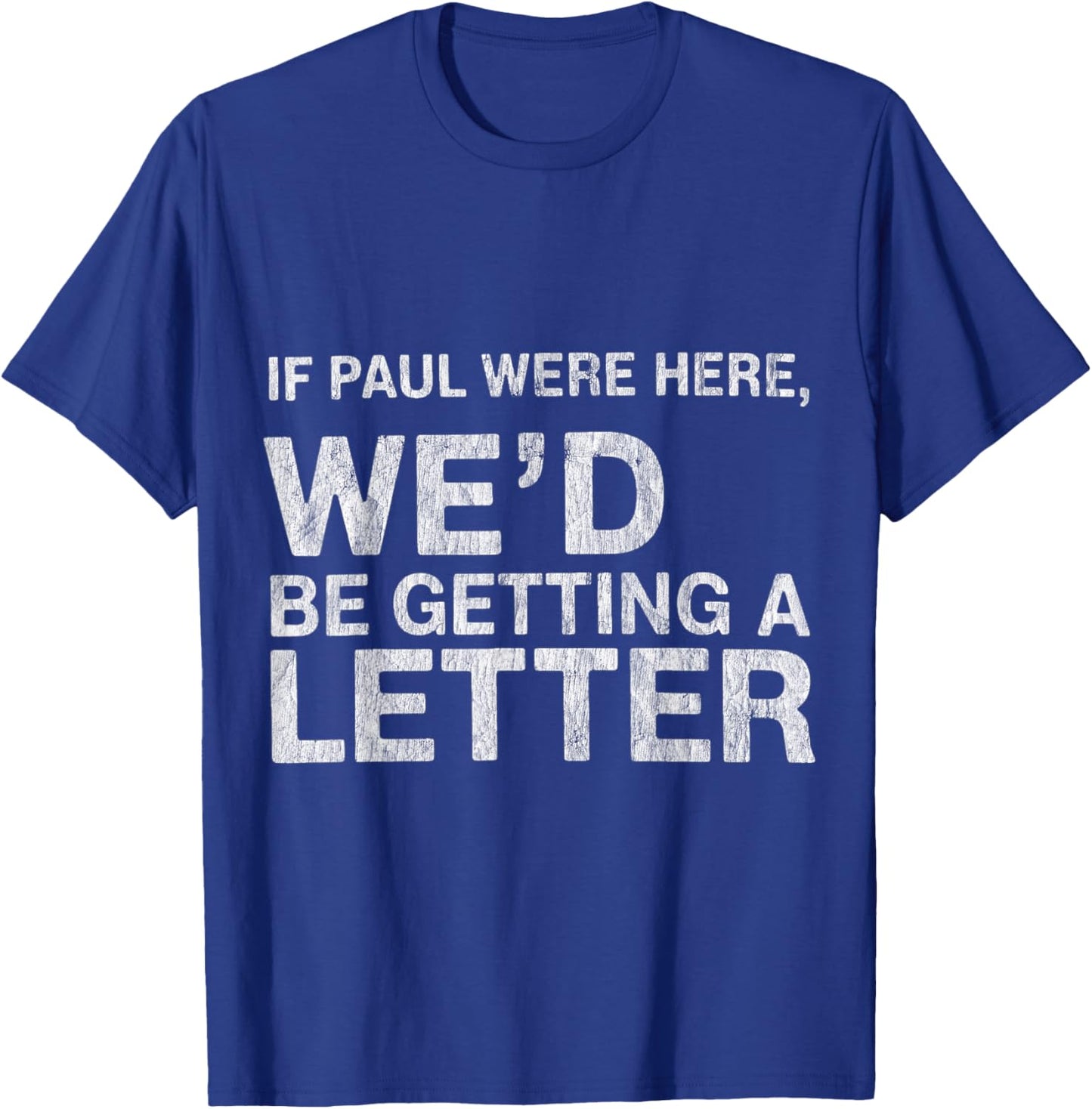 If Paul were Here We’d Be Getting A Letter Bible Humor T-Shirt - T-Shirt | Royal