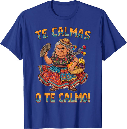 Te Calmas O Te Calmo Mexican Spanish Mom Latina Grandma T-Shirt - T-Shirt | Royal
