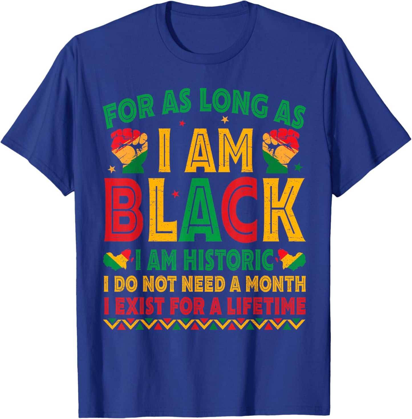 for As Long As I Am Black I Am Historic Black History Month T-Shirt - T-Shirt | Royal