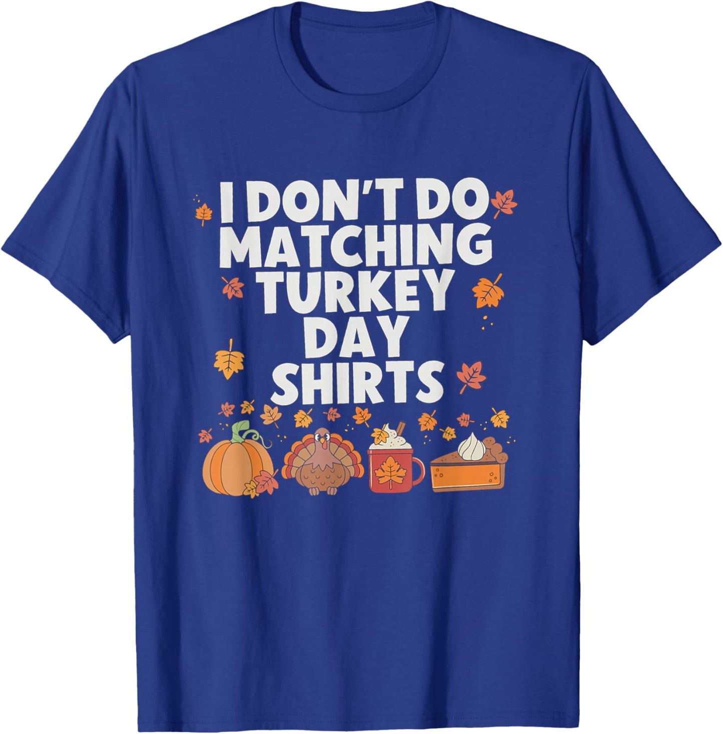 Funny I Don't Do Matching Thanksgiving Couple Turkey Day T-Shirt - T-Shirt | Royal