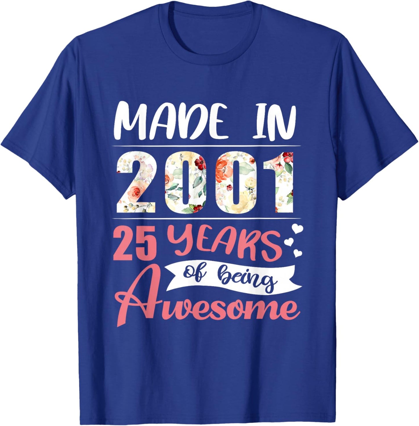 25th Birthday Gift Made in 2001 25 Years of Being Awesome T-Shirt - T-Shirt | Royal