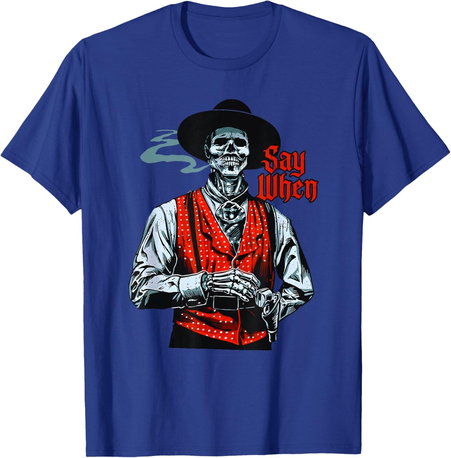 Skull Say When Funny Skeleton Lover Funny Western Cowboy T-Shirt - T-Shirt | Royal