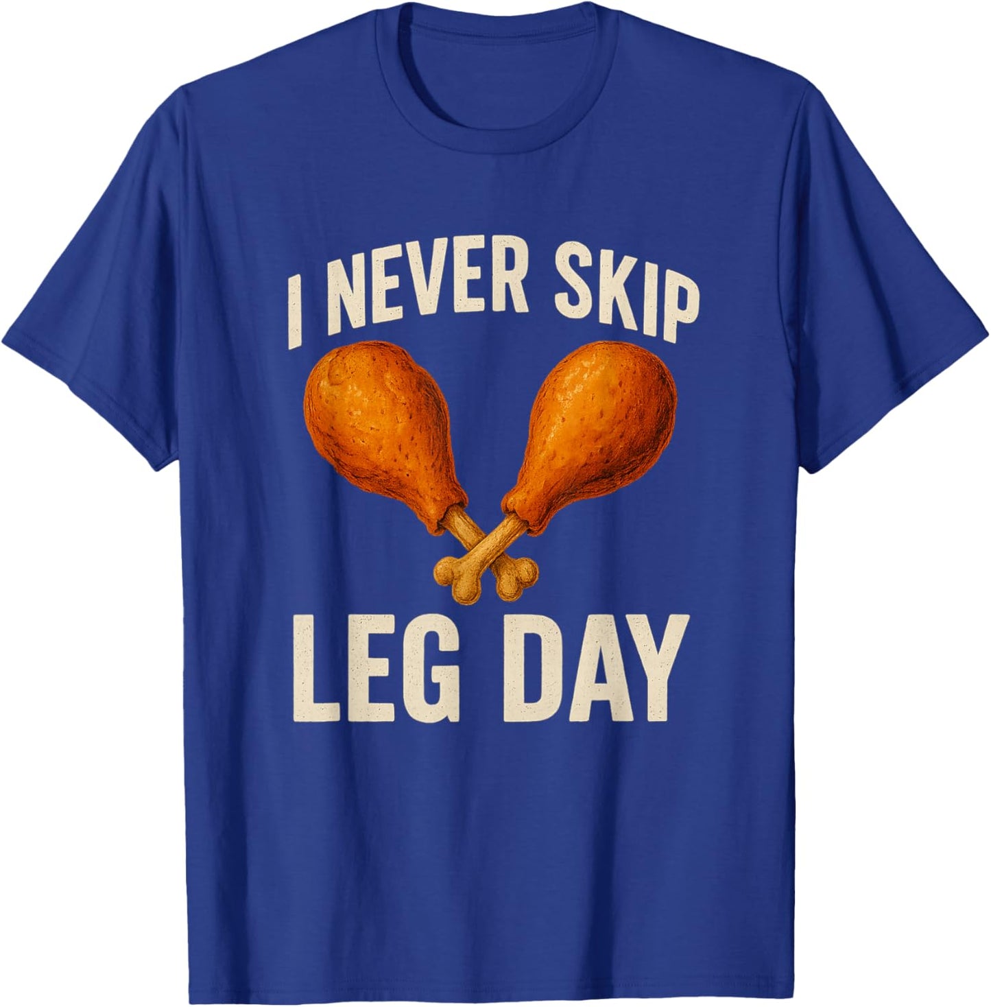 I Never Skip Leg Day Thanksgiving Turkey Day Funny T-Shirt - T-Shirt | Royal