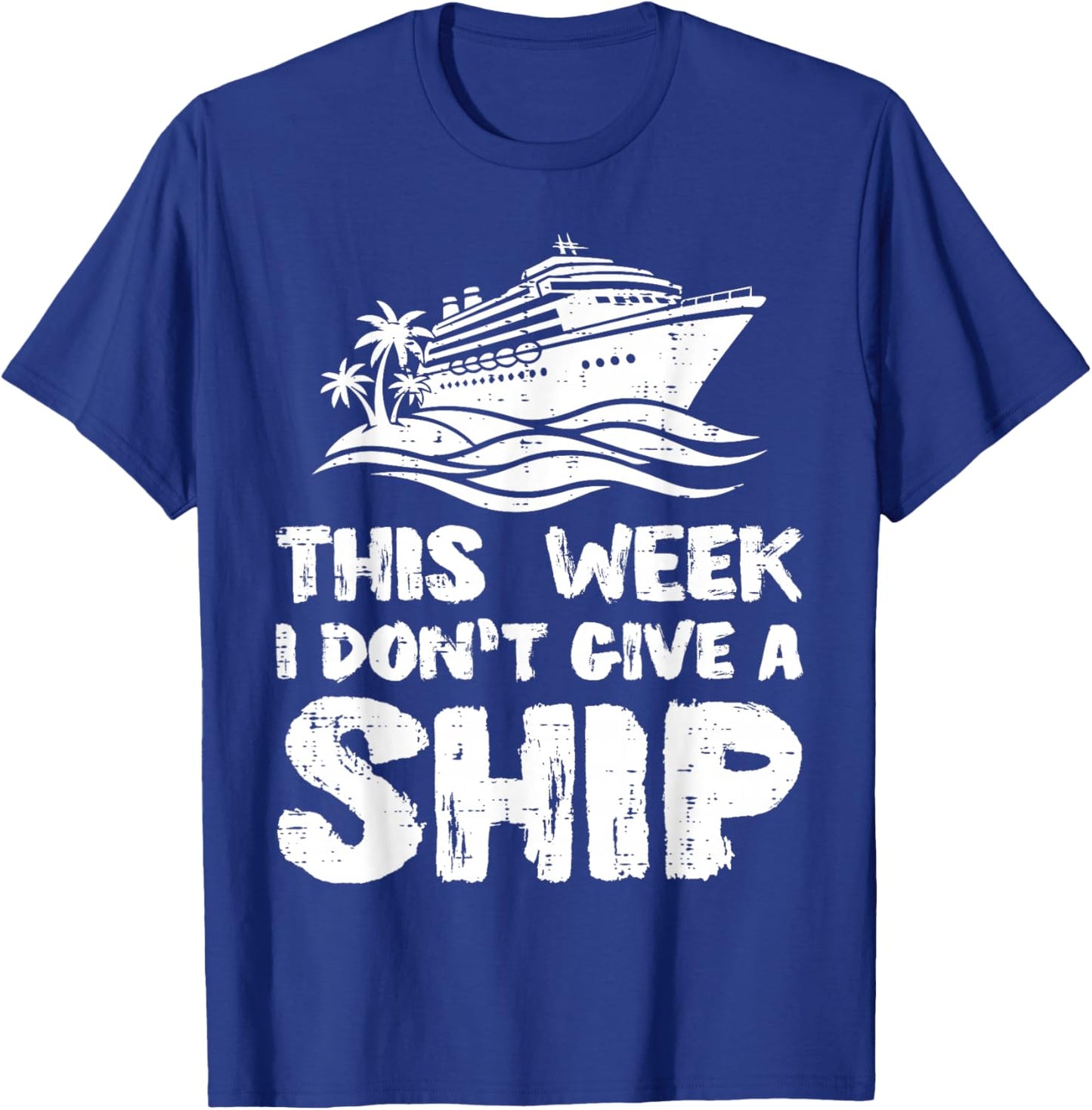 This Week I Dont Give Ship Funny Vacation Humor Men Women T-Shirt - T-Shirt | Royal