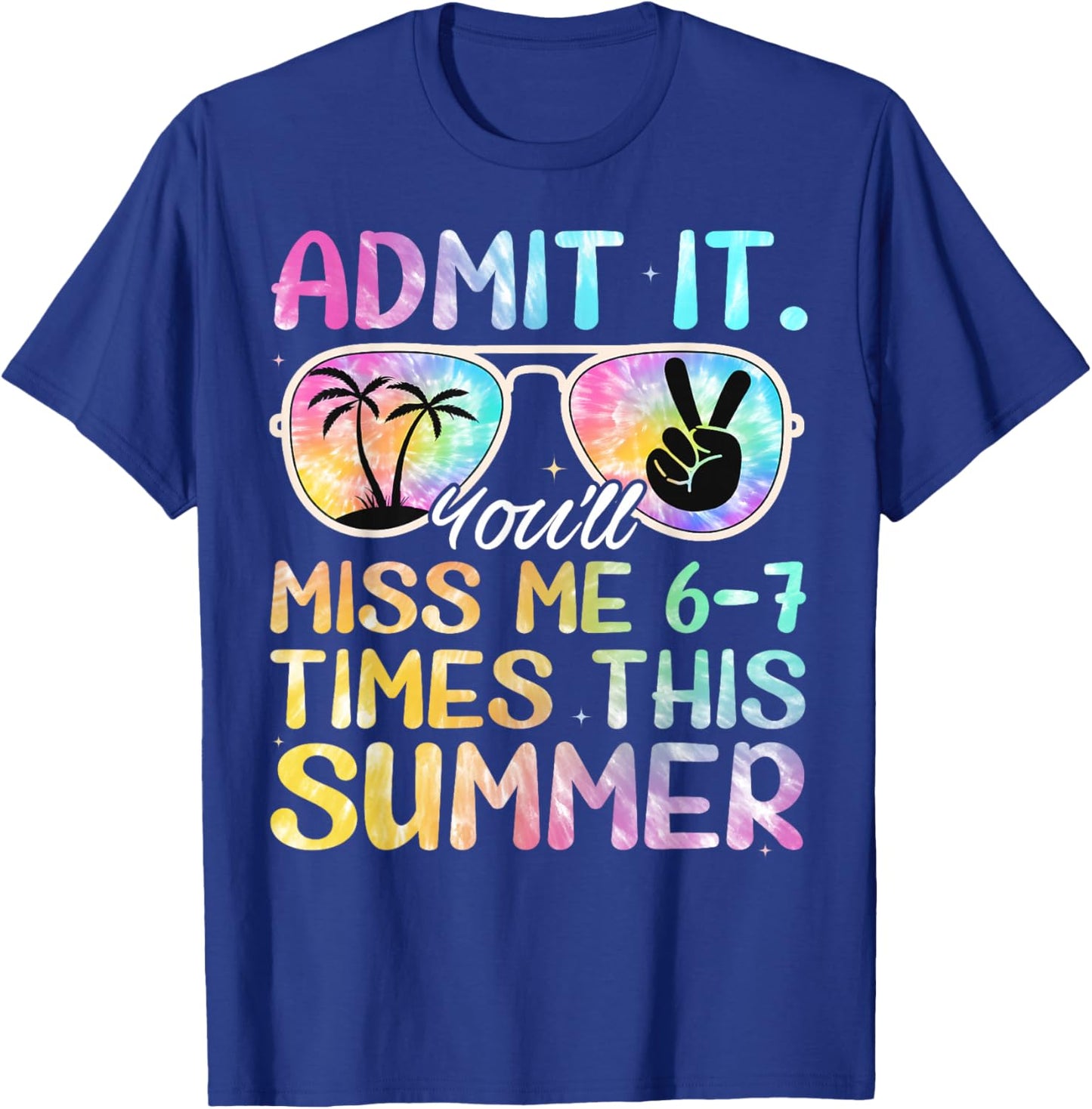Admit It You’ll Miss Me 6-7 Times This Summer Funny Last Day T-Shirt - T-Shirt | Royal