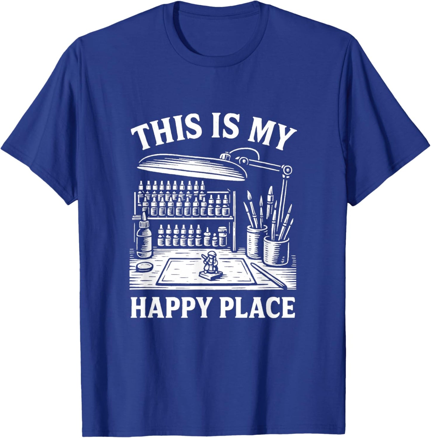 Miniature Painting Funny Model Figure Painter Happy Place T-Shirt - T-Shirt | Royal