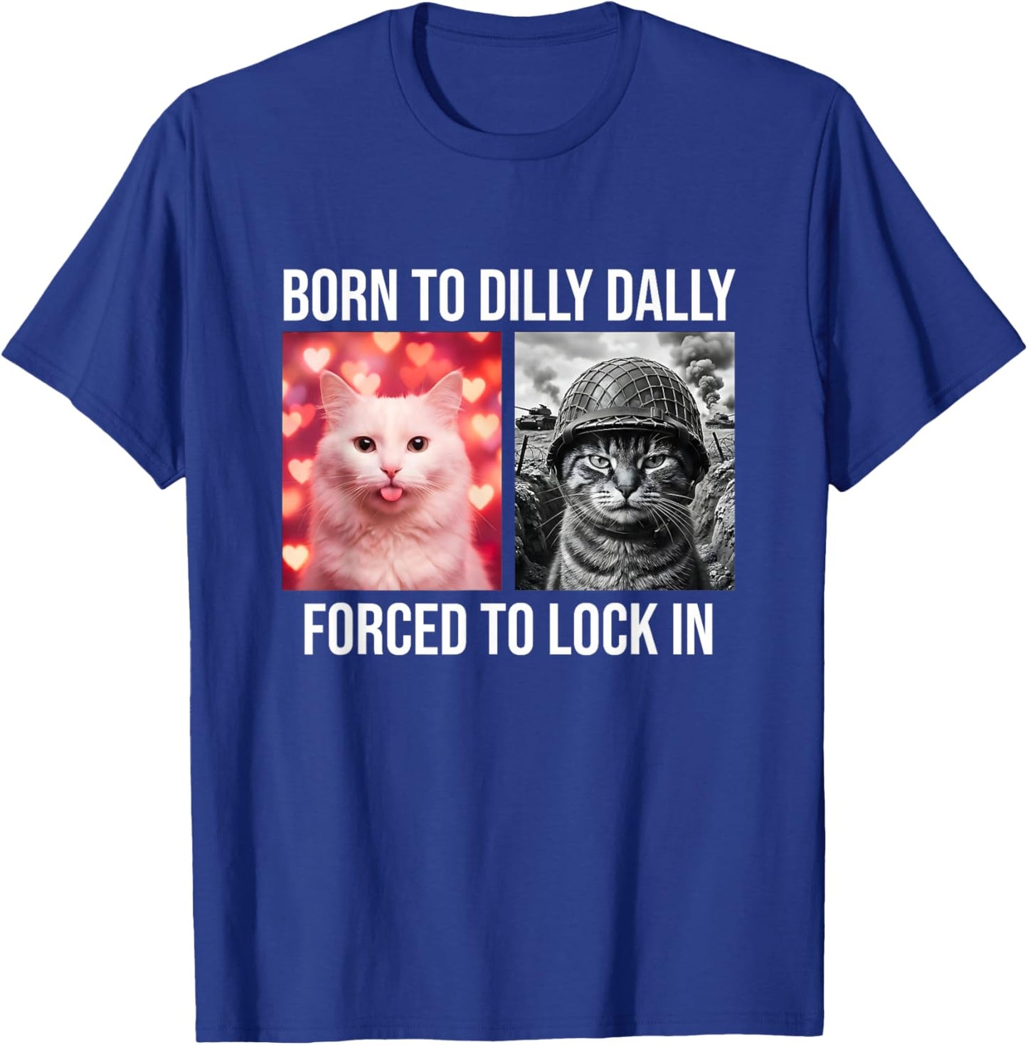 Born to Dilly Dally Forced to Lock in Funny Cat Meme Gen Z T-Shirt - T-Shirt | Royal