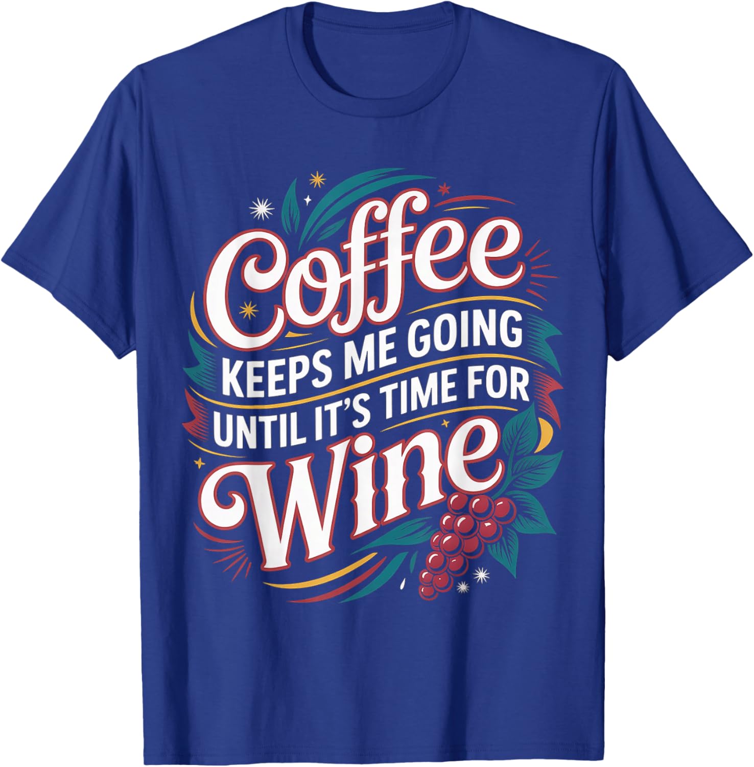 Coffee Keeps Me Going Until It's Time for Wine T-Shirt - T-Shirt | Royal