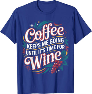 Coffee Keeps Me Going Until It's Time for Wine T-Shirt - T-Shirt | Royal