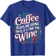 Coffee Keeps Me Going Until It's Time for Wine T-Shirt - T-Shirt | Royal