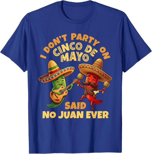 I Dont Party On Cinco De Mayo Said No Juan Ever Funny Pun T-Shirt - T-Shirt | Royal