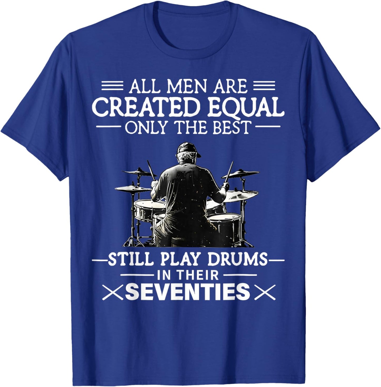 Only The Best Still Play Drums in Their Seventies Drummers T-Shirt - T-Shirt | Royal