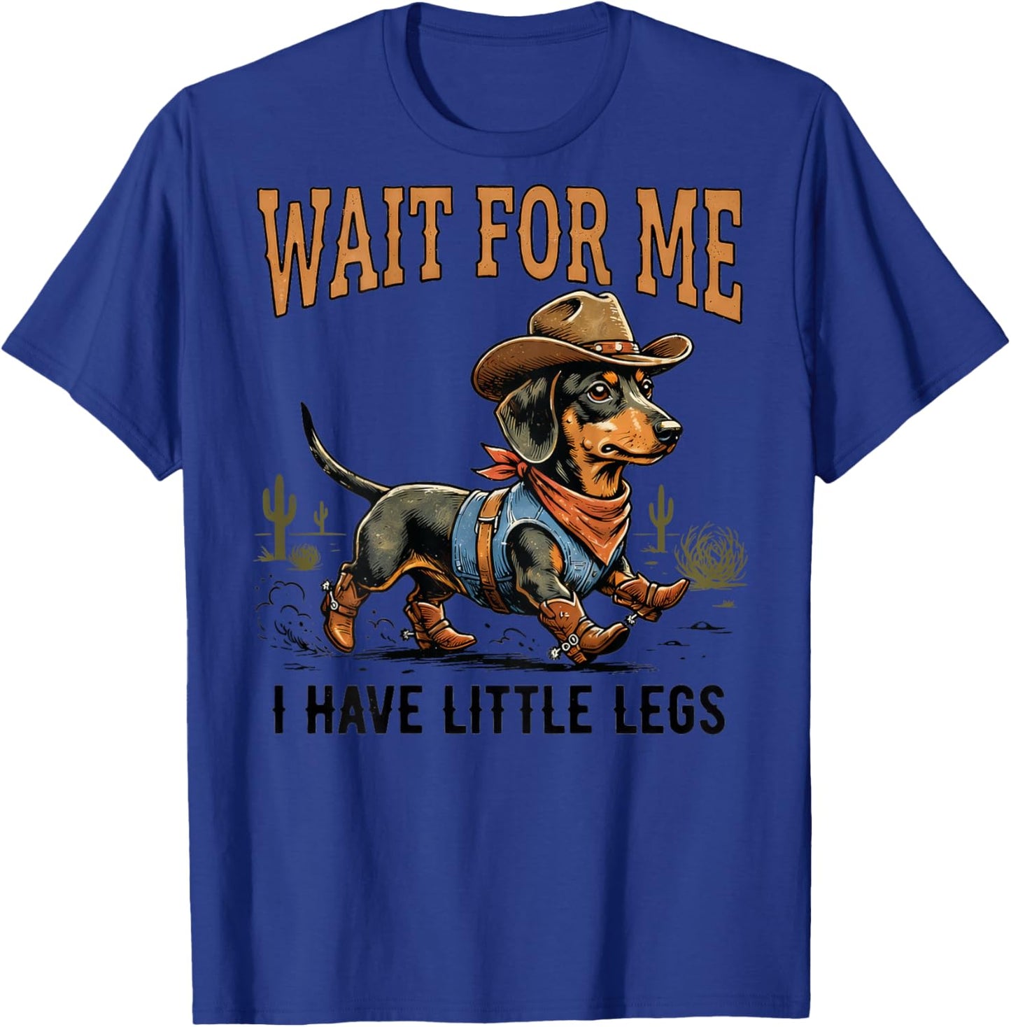 Wait for Me I Have Little Legs Cowboy Dachshund (Back Print) T-Shirt - T-Shirt | Royal