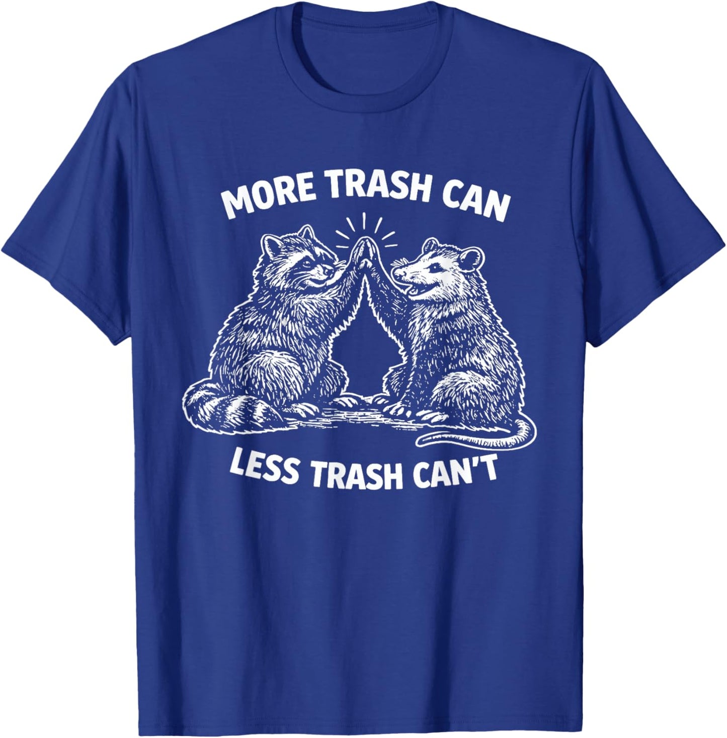More Trash Can Less Trash Can’t Raccoon Possum Pun T-Shirt - T-Shirt | Royal