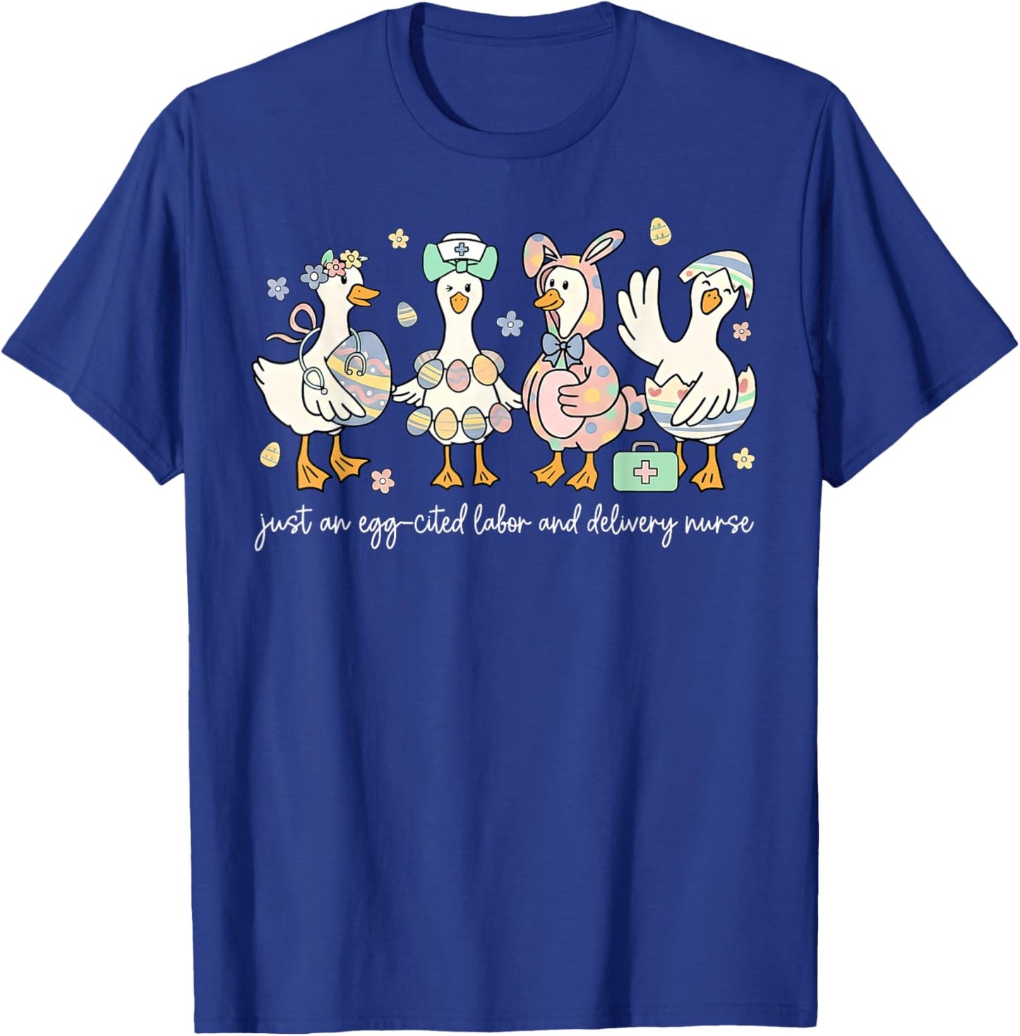 Just an Egg-Cited Labor and Delivery Easter Goose L&D Nurse T-Shirt - T-Shirt | Royal