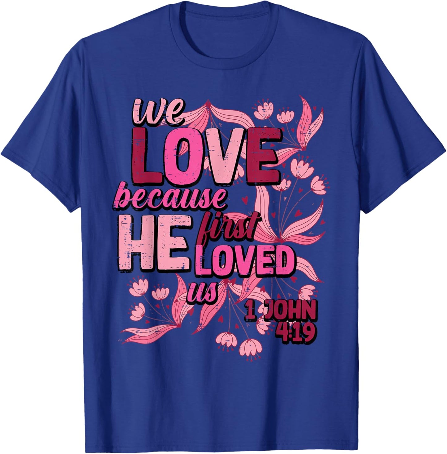 We Love Because He First Loved Us Valentines Day Christian T-Shirt - T-Shirt | Royal