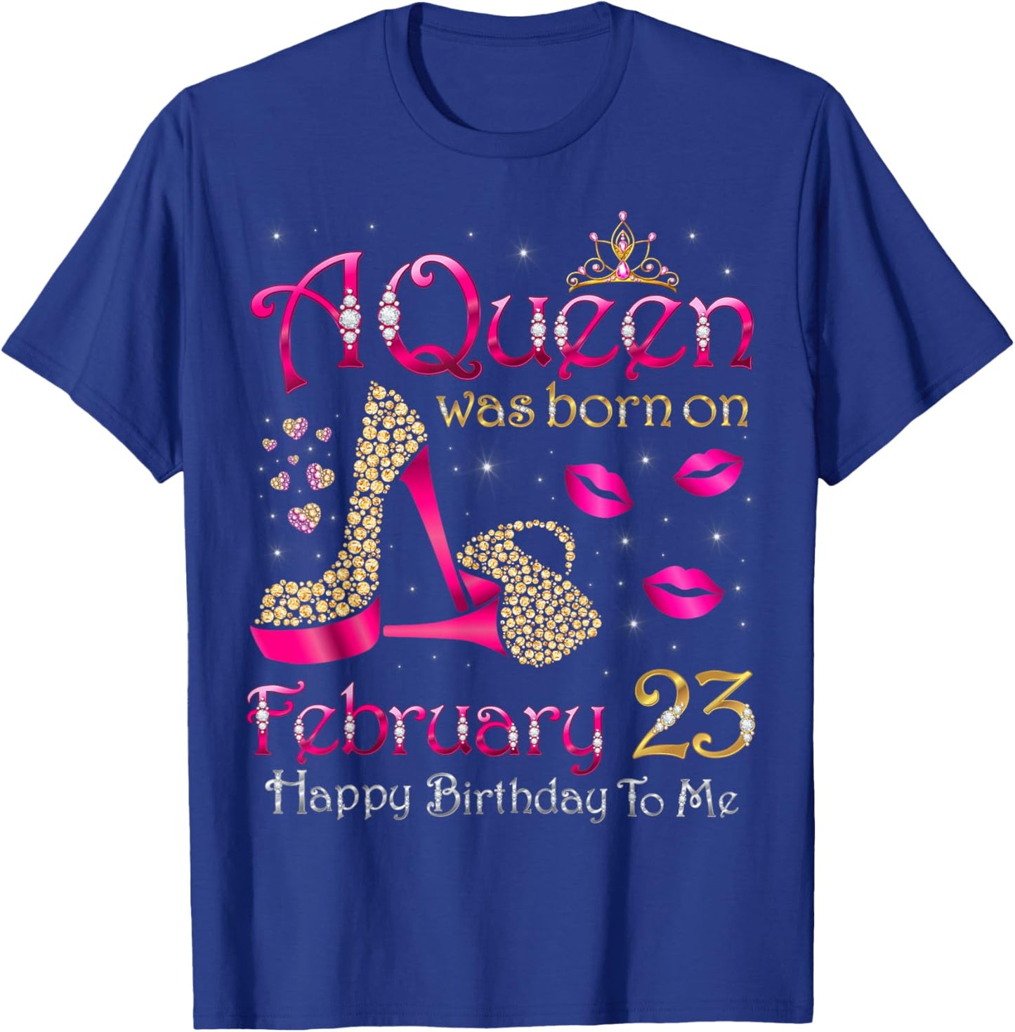 A Queen was Born On February 23 Happy Birthday to Me T-Shirt - T-Shirt | Royal