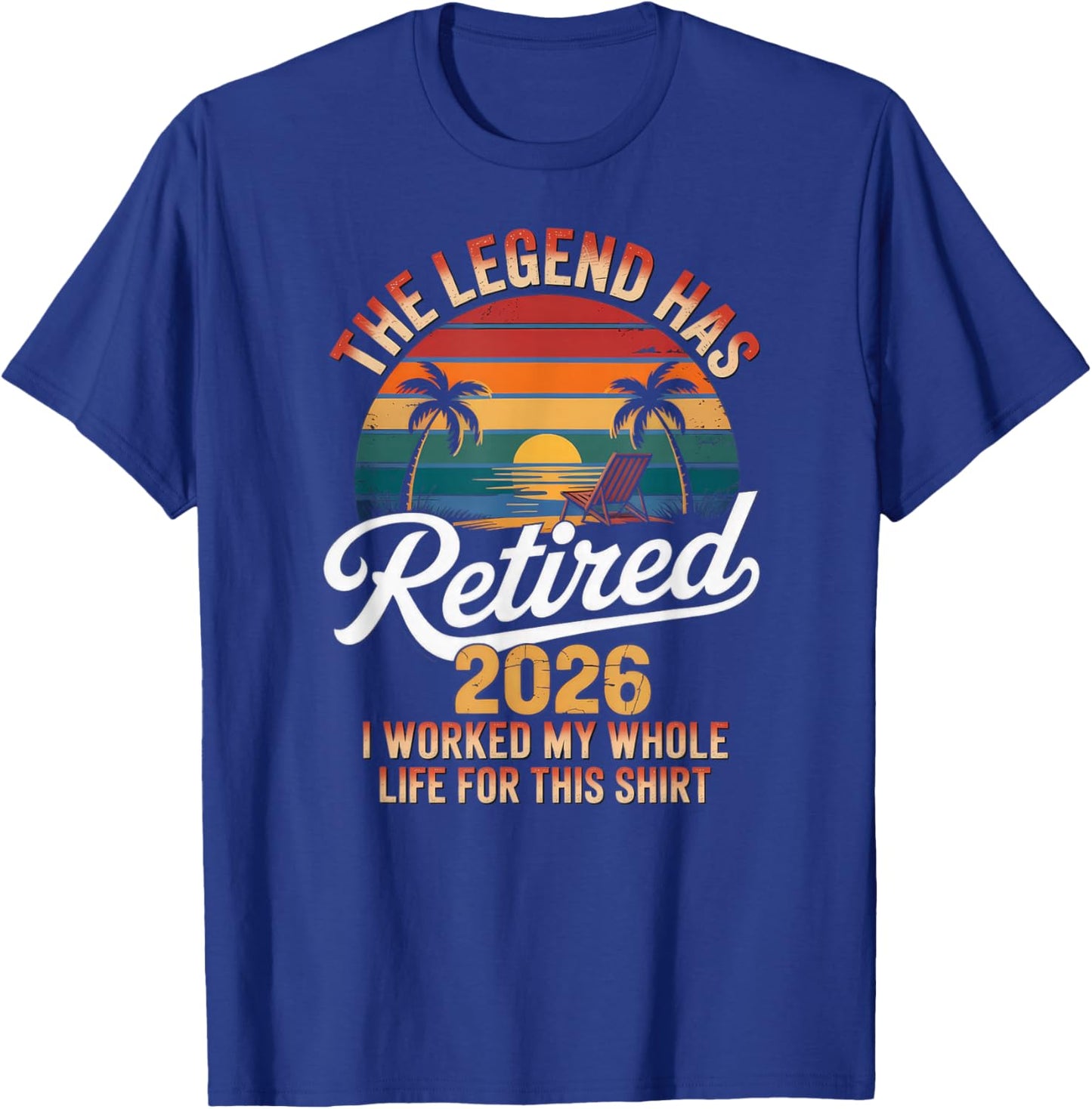 Retired 2026 Worked Whole Life for This Retirement T-Shirt - T-Shirt | Royal