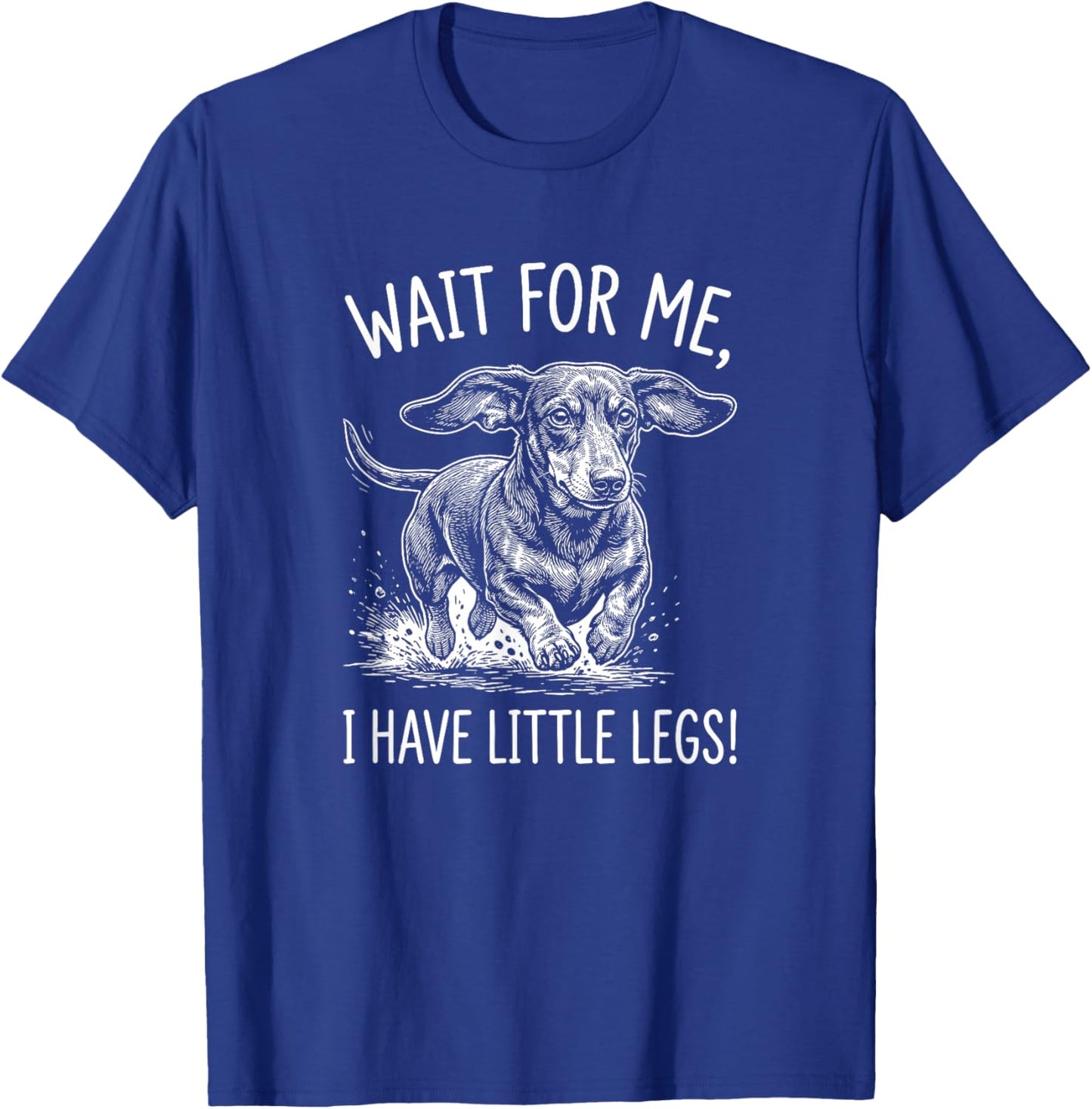 Wait for Me I Have Little Legs Funny Dachshund Wiener Dog T-Shirt - T-Shirt | Royal