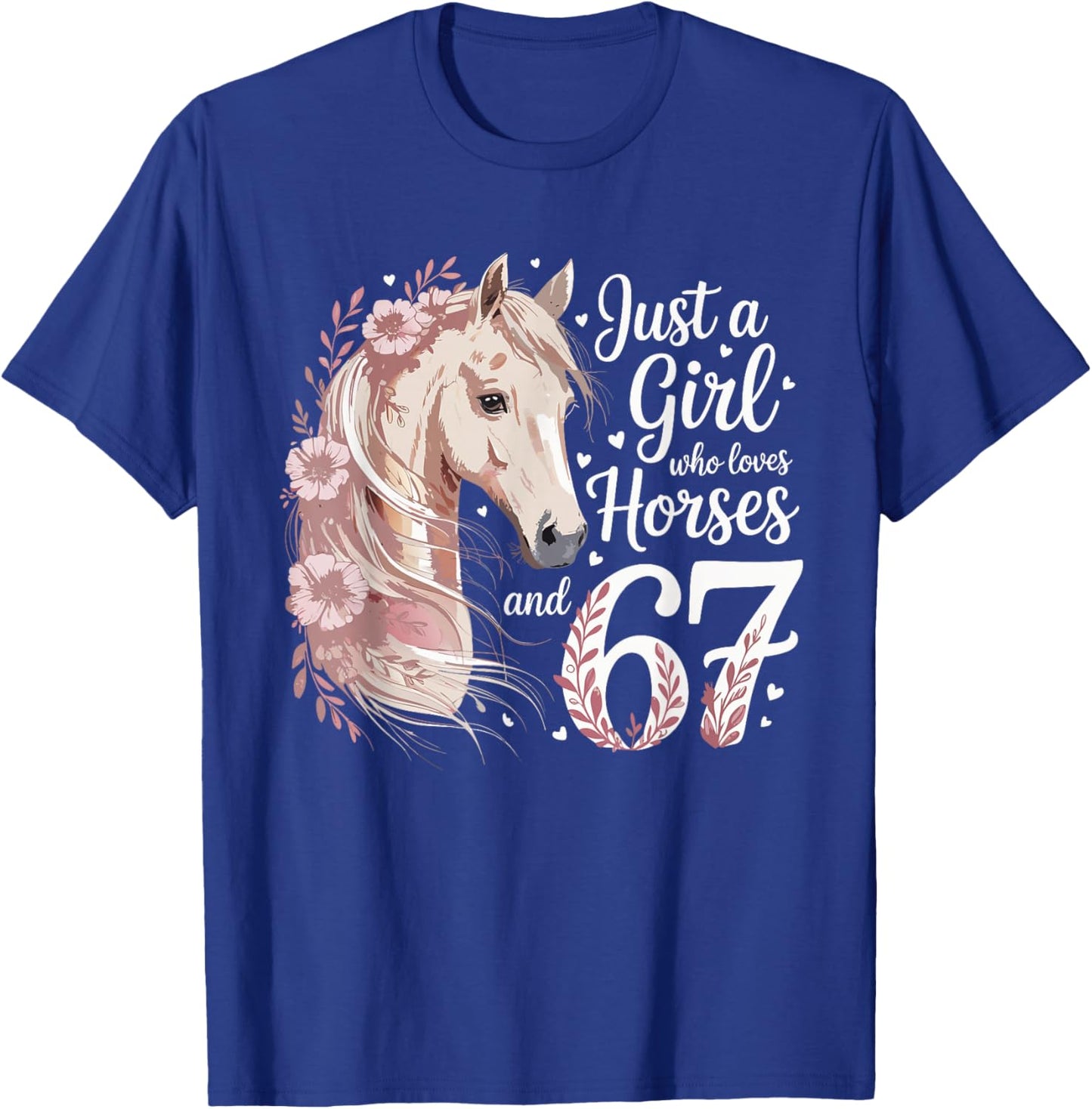 67 Just A Girl Who Loves Horses and Six Seven Women Girls T-Shirt - T-Shirt | Royal