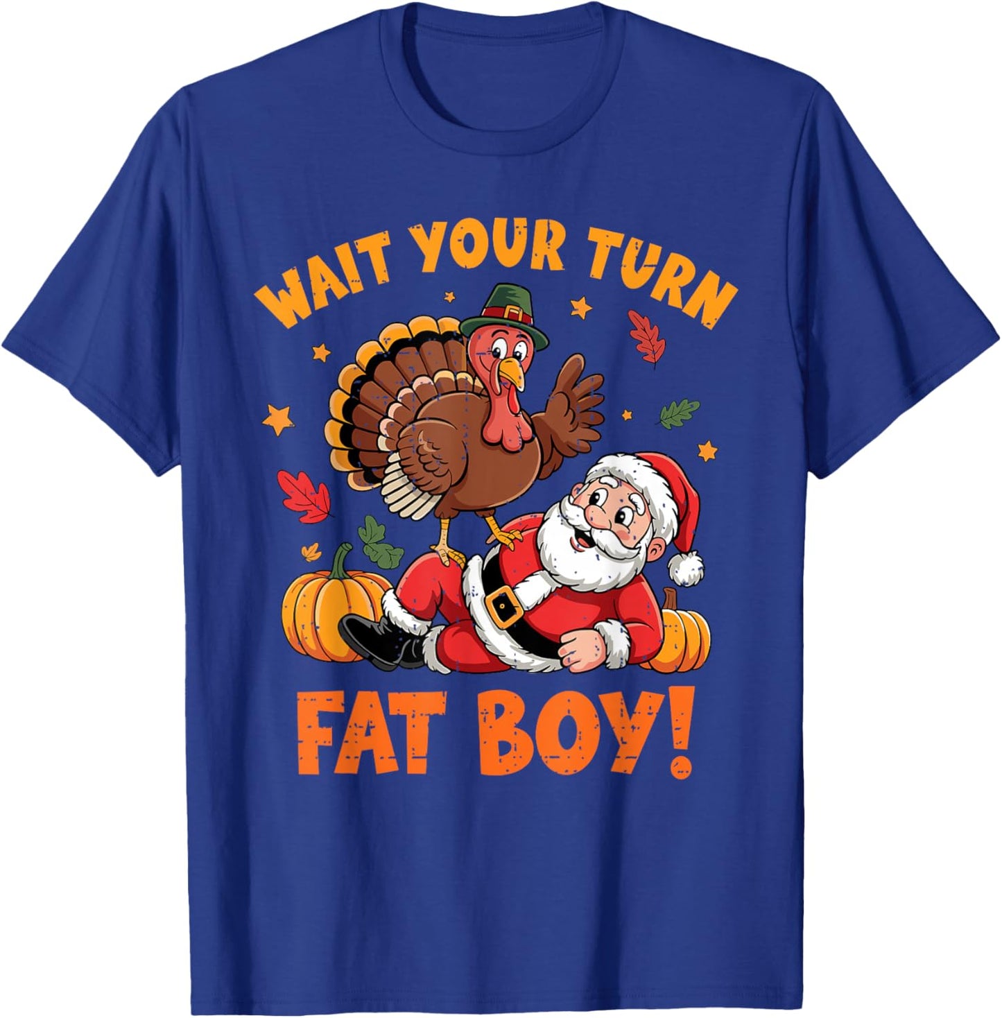 Wait Your Turn Fat Boy Funny Thanksgiving Turkey Santa T-Shirt - T-Shirt | Royal