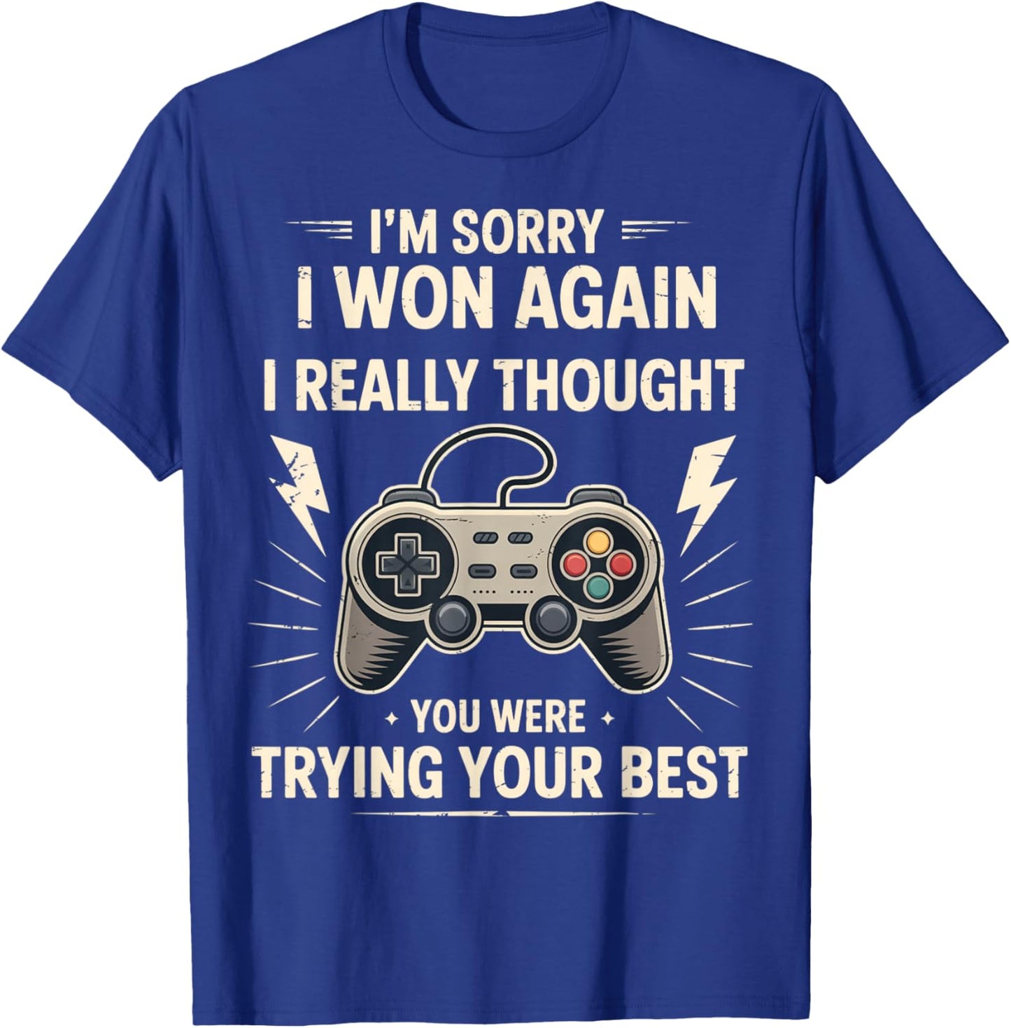 Funny Gamer Sarcastic I'm Sorry I Won Again Trying Your Best T-Shirt - T-Shirt | Royal
