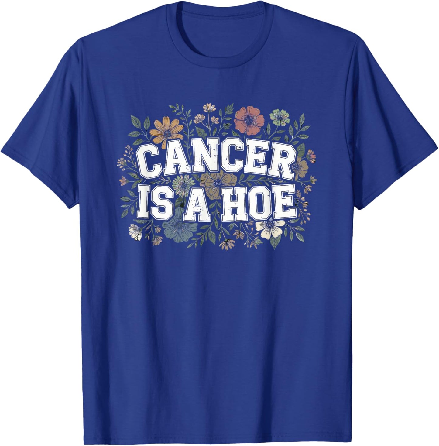 Cancer is A Hoe Funny Quotes Sarcastic Adult Humor Graphic T-Shirt - T-Shirt | Royal