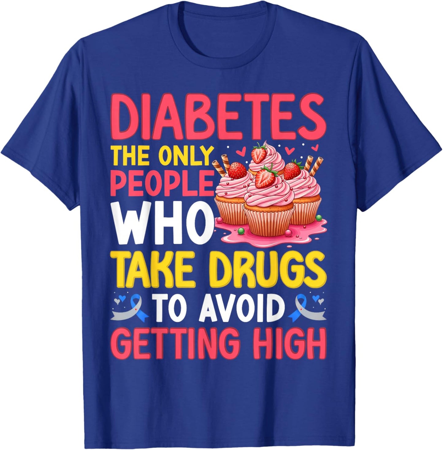 Diabetes Only People Who Take Drugs to Avoid Getting High T-Shirt - T-Shirt | Royal