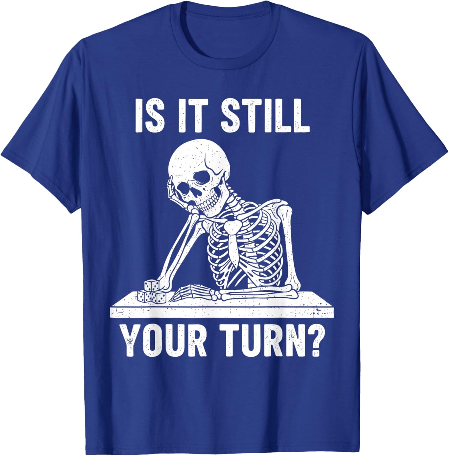 Funny is It Still Your Turn Board Game Skeleton Meme T-Shirt - T-Shirt | Royal