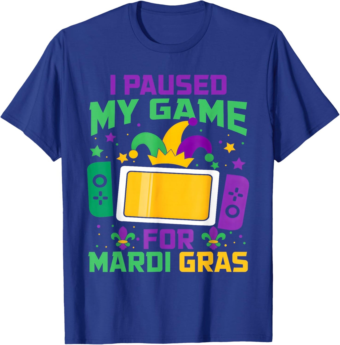 I Paused My Game for Mardi Gras Video Gamer Gaming T-Shirt - T-Shirt | Royal