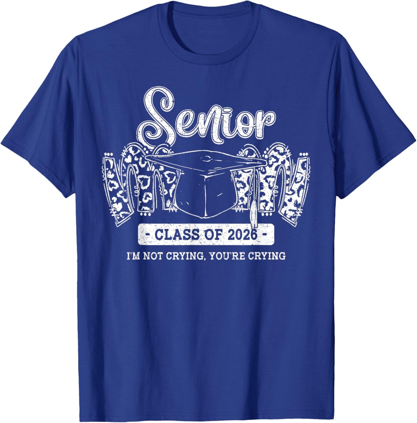 Senior Mom Class of 2026 I’m Not Crying You’re Crying T-Shirt - T-Shirt | Royal