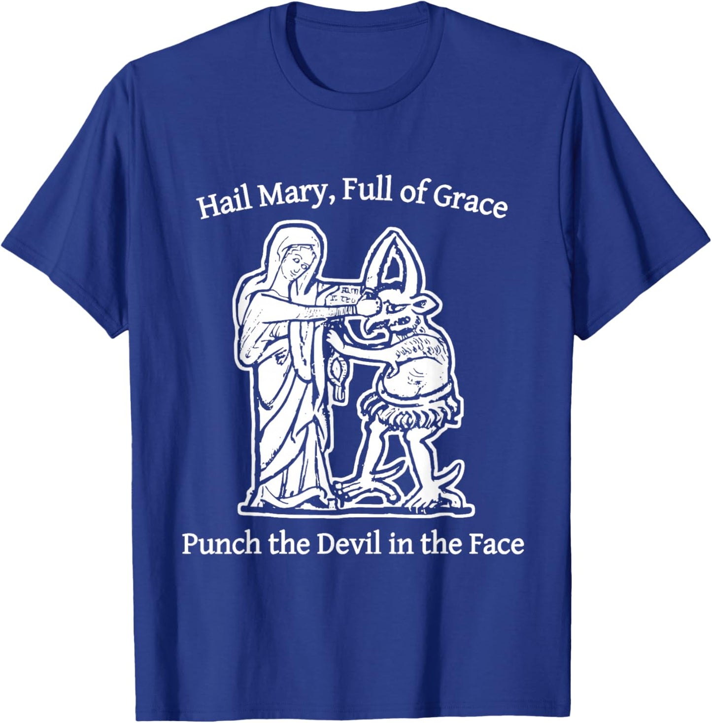 Hail Mary Full of Grace Punch The Devil in The Face T-Shirt - T-Shirt | Royal