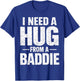 I Need a Hug from a Baddie T-Shirt - T-Shirt | Royal