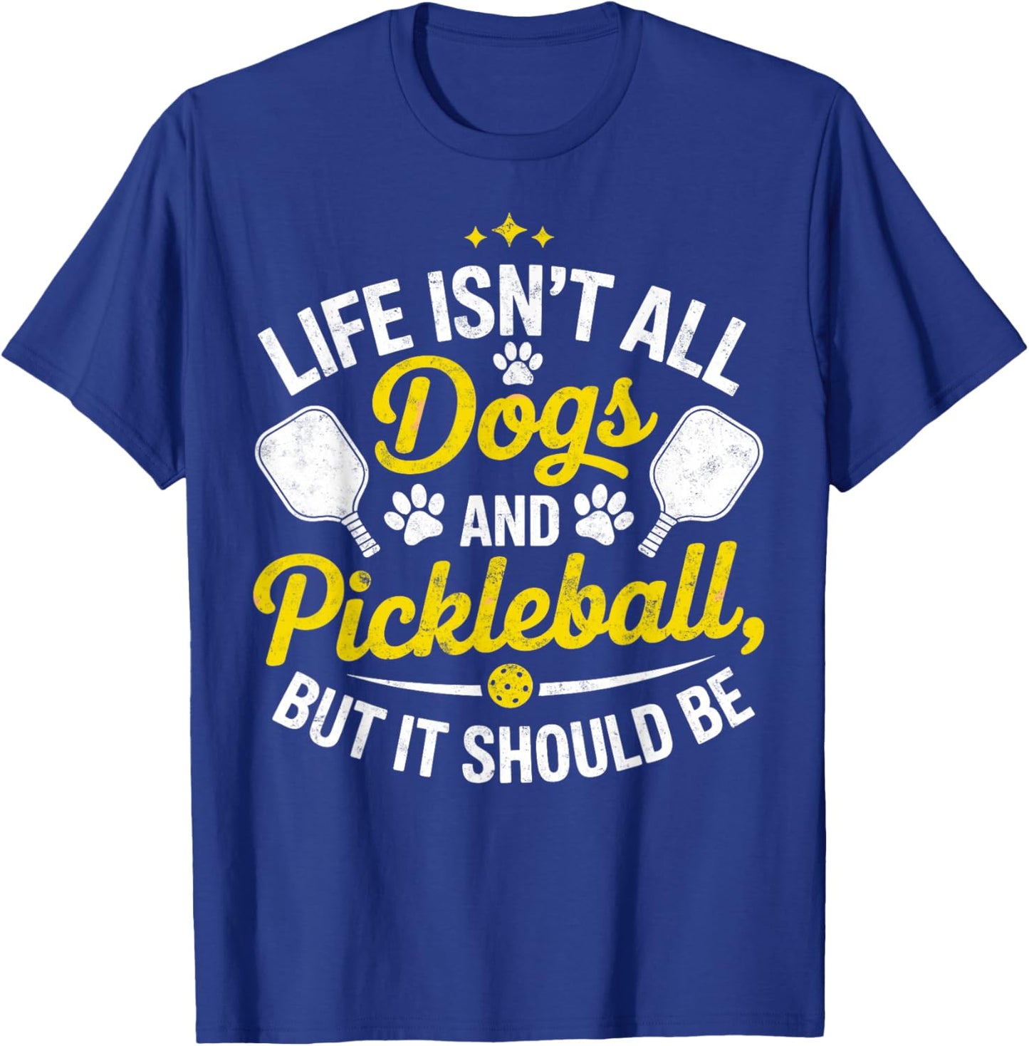 Life Isn't All Dogs and Pickleball But it Should Be Dog T-Shirt - T-Shirt | Royal