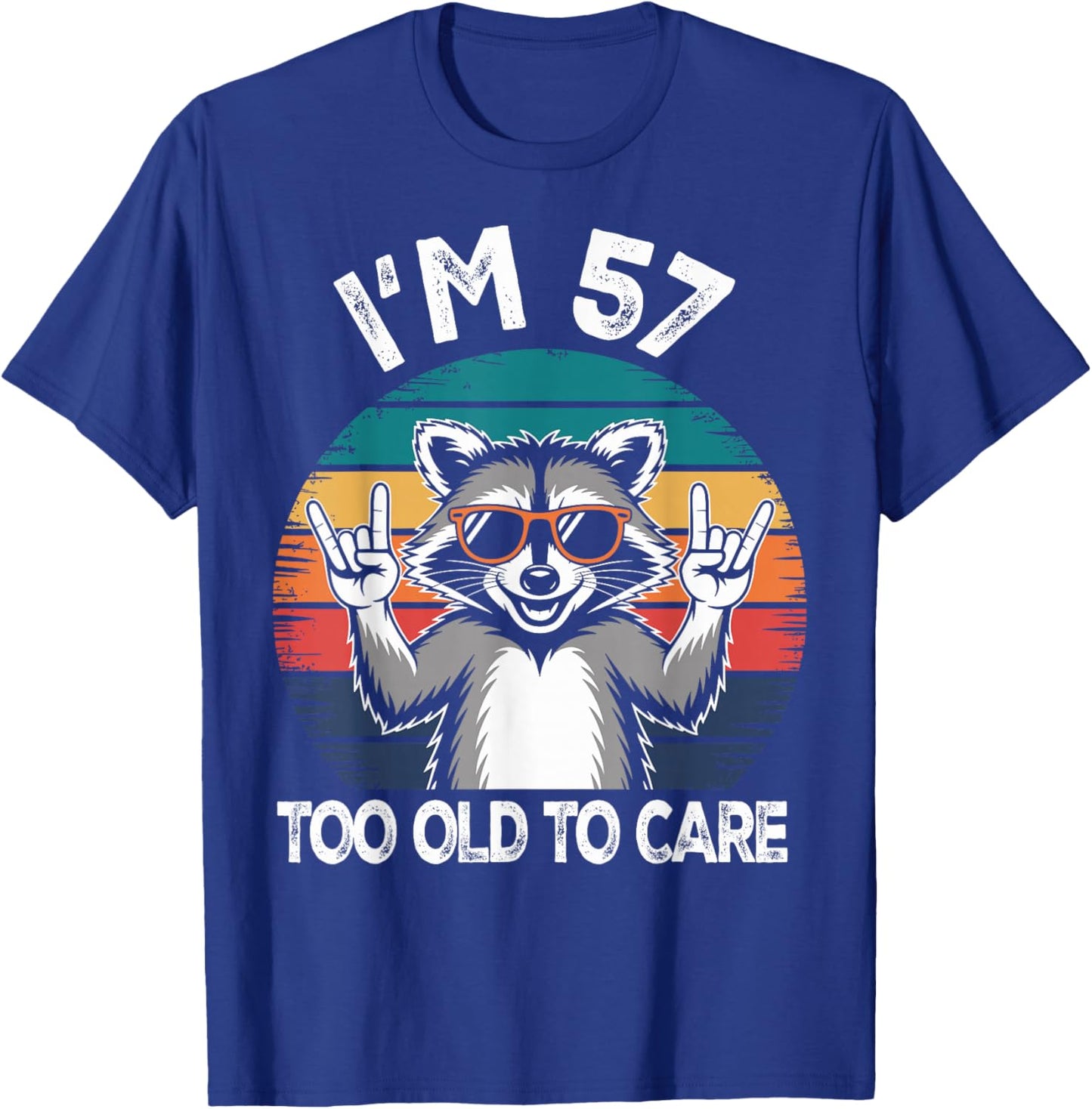 I’m 57 Too Old to Care Birthday 57 Years Old Men Women Funny T-Shirt - T-Shirt | Royal