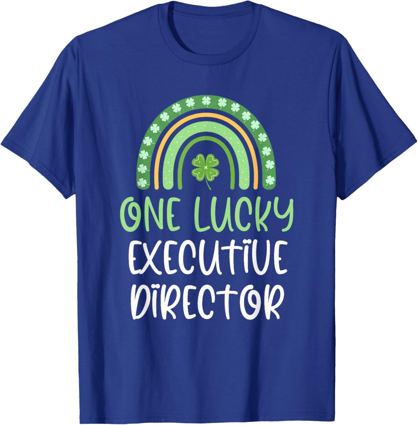 One Lucky Executive Director St. Patrick's Day Funny Rainbow T-Shirt - T-Shirt | Royal