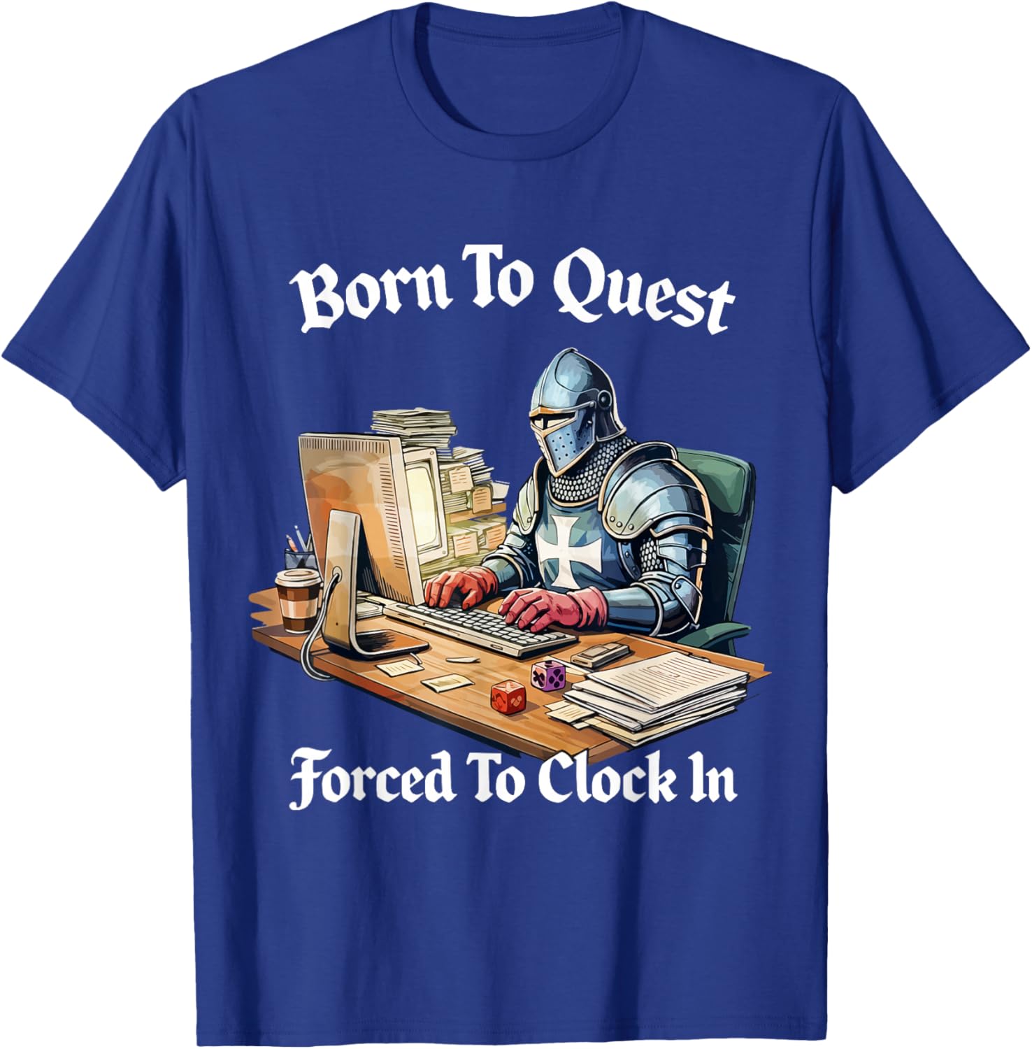Born to Quest Forced to Clock in T-Shirt - T-Shirt | Royal